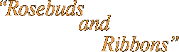 Rosebuds & Ribbons
